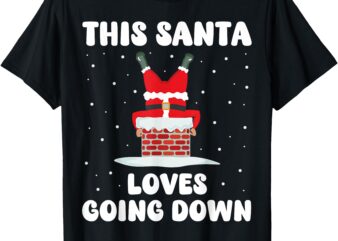 This Santa Loves Going Down Funny Christmas Adult Humor Meme T-Shirt