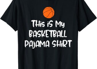 This is My Basketball Pajama Shirt T-Shirt