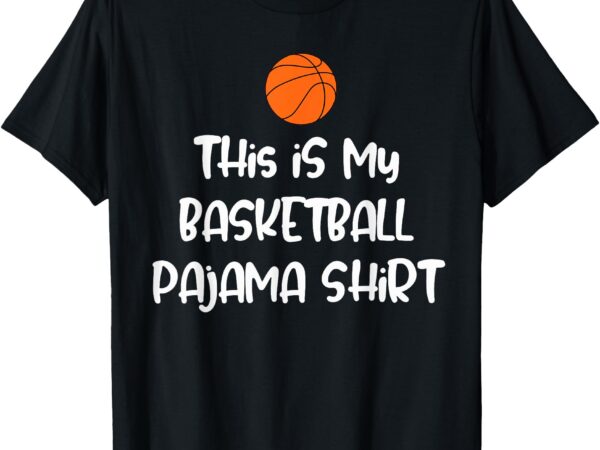 This is my basketball pajama shirt t-shirt