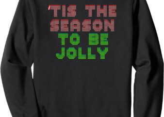 Tis The Season To Be Jolly Sweatshirt