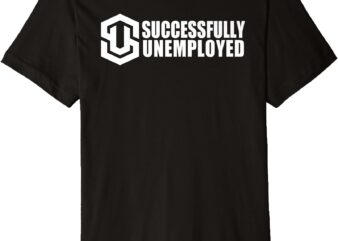 To Be Successfully Unemployed is Awesome! Premium T-Shirt