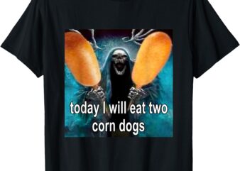 Today I Will Eat Two Corn Dogs Meme T-Shirt