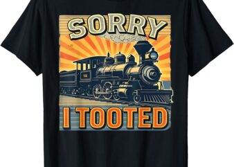 Train Humor Saying Funny Railroad Sorry I Tooted Kids, Man T-Shirt