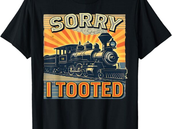 Train humor saying funny railroad sorry i tooted kids, man t-shirt