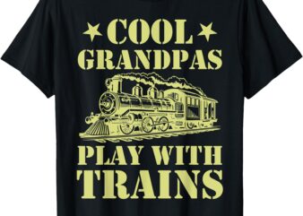 Trains – Cool Grandpas Play With Trains T-Shirt