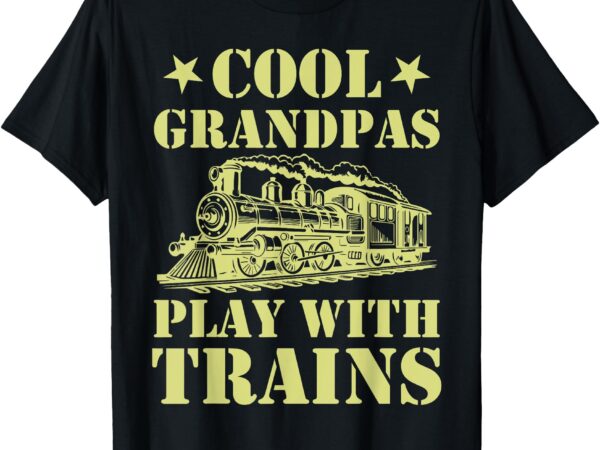 Trains – cool grandpas play with trains t-shirt