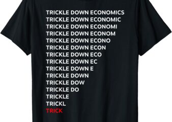 Trickle Down Economics Trick T-Shirt