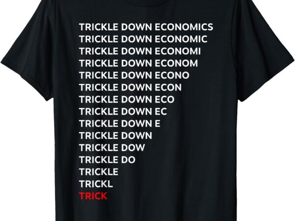 Trickle down economics trick t-shirt