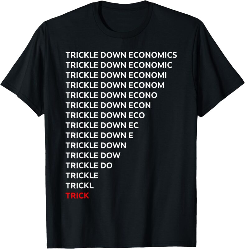 Trickle Down Economics Trick T-Shirt