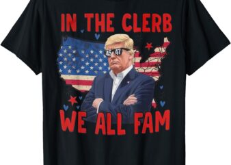 Trump 2024 In The Clerb We All Fam 45 47 American Flag T-Shirt