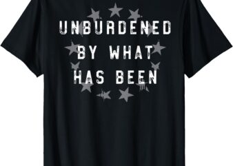 Trump 2024 Retro Unburdened By What Has Been (ON BACK) T-Shirt