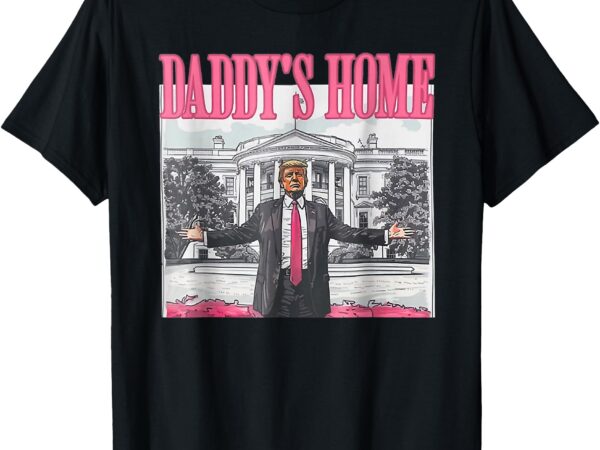 Trump 2024 take america back, daddy’s home trump pink 2024 t-shirt