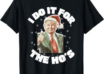 Trump Christmas Santa I Do It For The Hos Cute Xmas T-Shirt