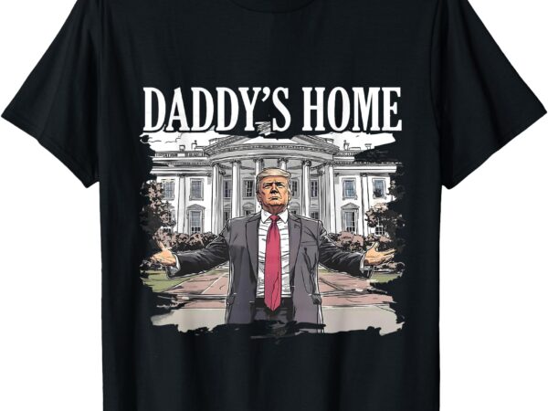 Trump daddys home white house 2024 t-shirt