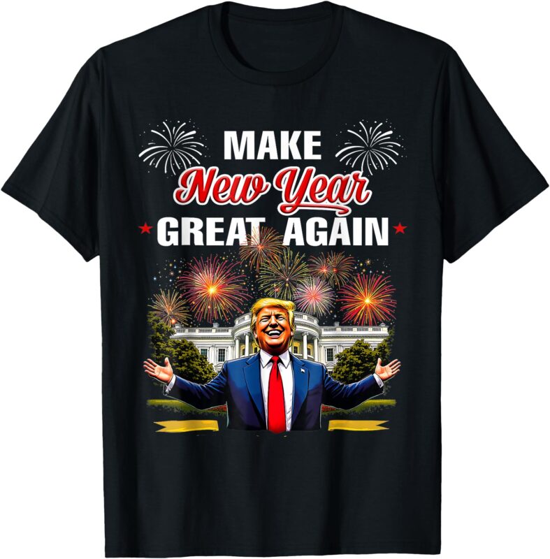 Trump Make New Year Great Again Happy New Years Eve Day 2025 T-Shirt