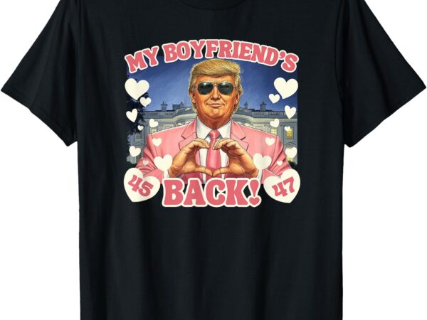 Trump my boyfriend’s back valentine’s day pink 45 47 hearts t-shirt