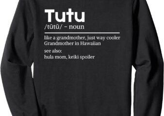 Tutu Hawaiian Grandmother definition Sweatshirt