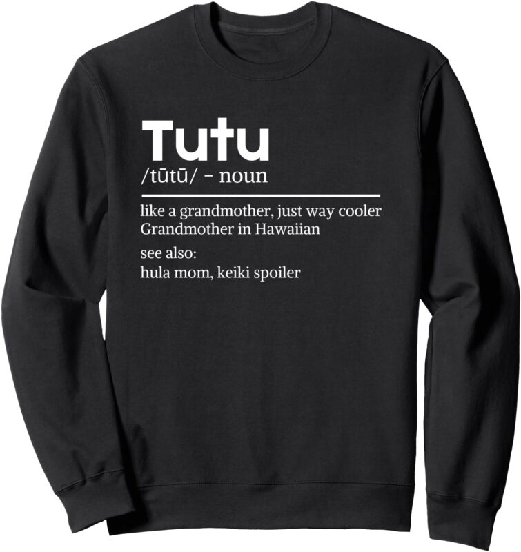 Tutu Hawaiian Grandmother definition Sweatshirt