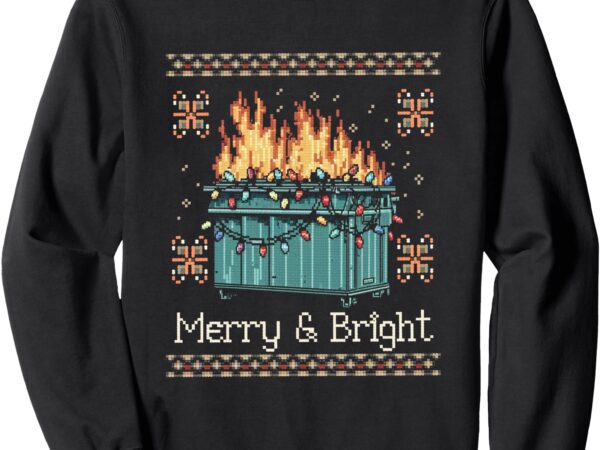 Ugly christmas sweater dumpster fire – merry and bright sweatshirt