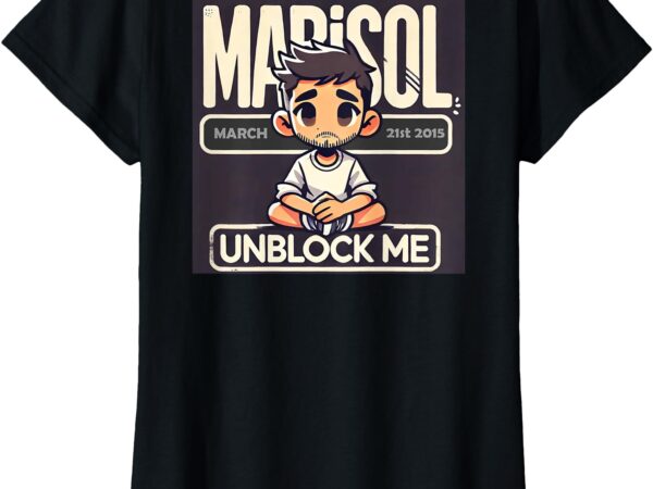 Marisol unblock me t-shirt