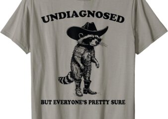 Undiagnosed But Everyone’s Pretty Sure Funny Cowboy Raccoon T-Shirt