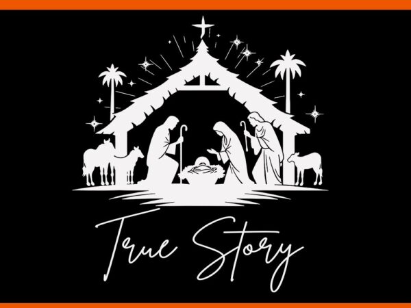 True story christmas nativity jesus christian svg t shirt designs for sale