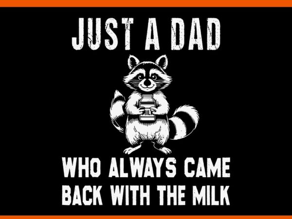 Just a dad who always came back with the milk svg vector clipart