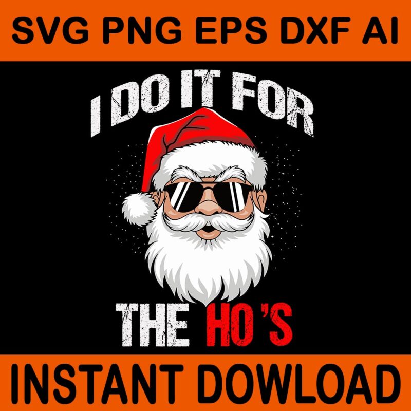 I Do It For The Ho’s Santa Svg, Santa Sigma Claus Svg, Merry Christmas Bruh Santa Svg, Merry Rizzmas Sigmas Svg