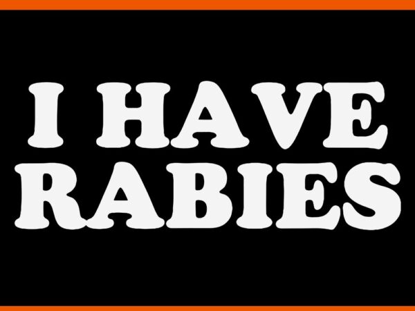 I have rabies svg t shirt design for sale