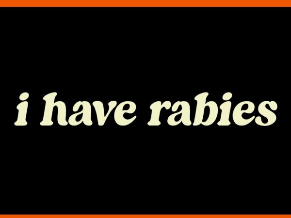 I have rabies svg t shirt design for sale