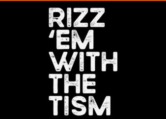 Rizz ‘Em With The Tism Autism Awareness SVG