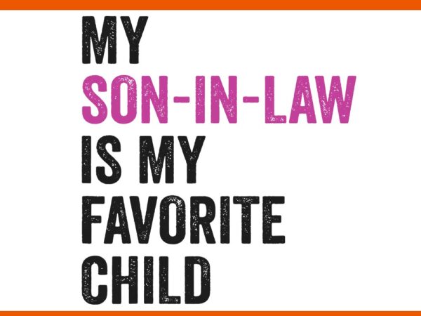 My son in law is my favorite child svg t shirt designs for sale