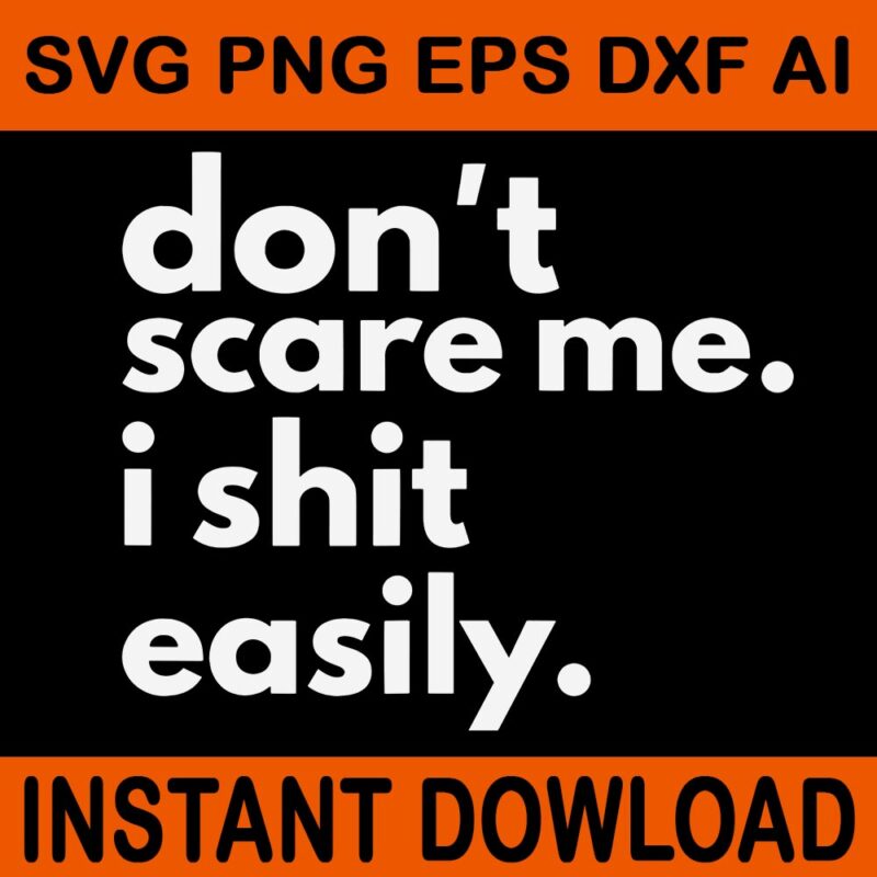 Don’t Scare Me I Shit Easily SVG