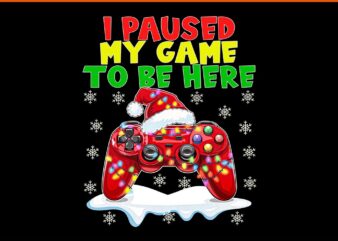 I Paused My Game to be Here Christmas PNG t shirt design for sale