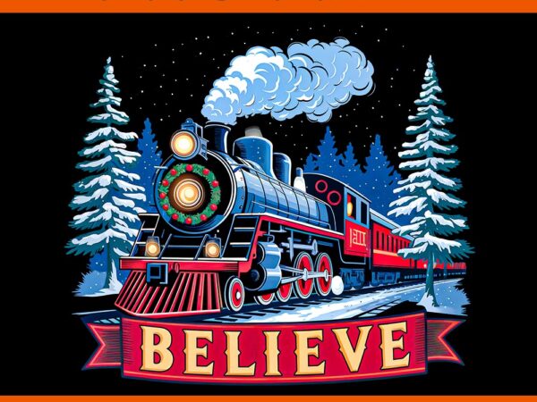 Believe christmas all aboard polar express xmas 2024 png, believe aboard christmas png t shirt template