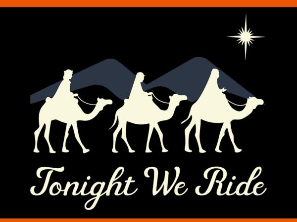 Tonight we christmas ride with camel ride christian svg t shirt designs for sale