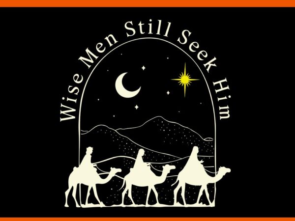 Wise men still seek him christian christmas jesus svg t shirt design for sale