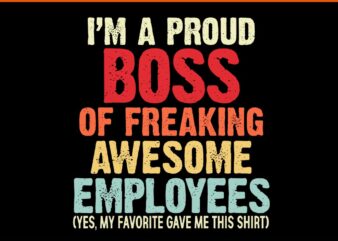 I’m A Proud Boss Of Freaking Awesome Employees SVG