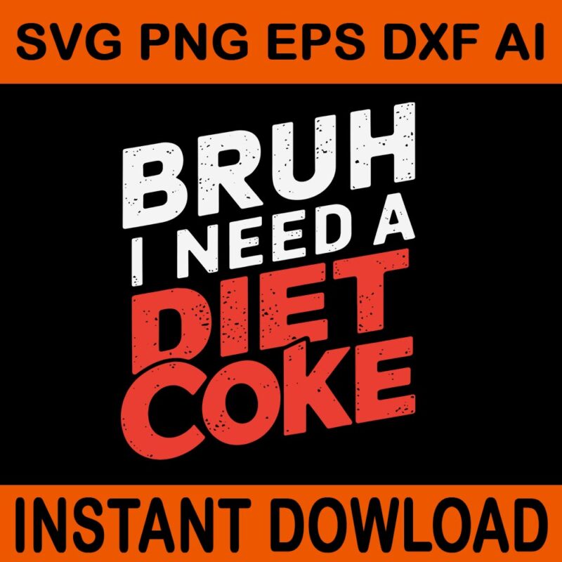 Bruh I Need A Diet Coke SVG