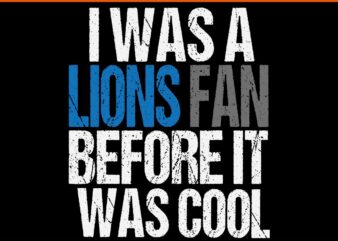 I Was A Lions Fan Before It Was Cool SVG t shirt design for sale