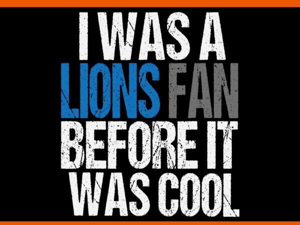 I was a lions fan before it was cool svg t shirt design for sale