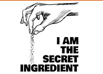 I Am The Secret Ingredient Funny Cooking Cook Chef SVG