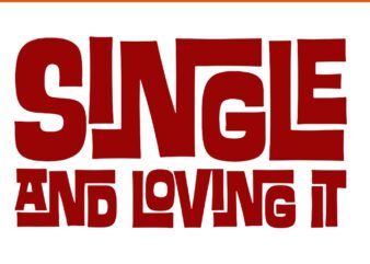 Single And Loving It SVG