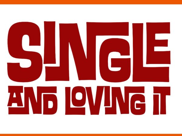 Single and loving it svg t shirt template vector