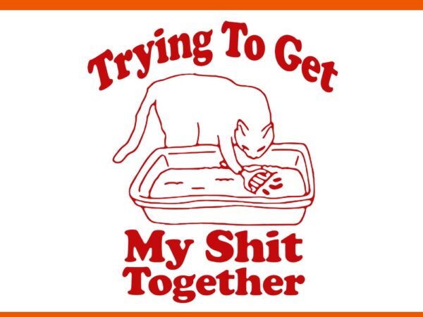 Trying to get my shit together svg t shirt designs for sale