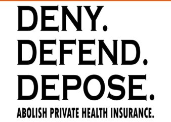 Deny Defend Depose Abolish Private Health Insurance Svg