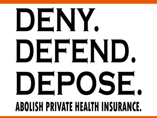 18 deny defend depose abolish private health insurance svg