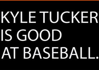 Kyle Tucker Is Good At Baseball SVG