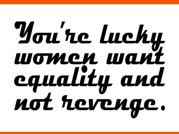 You’re lucky women want equality and not revenge svg t shirt design template