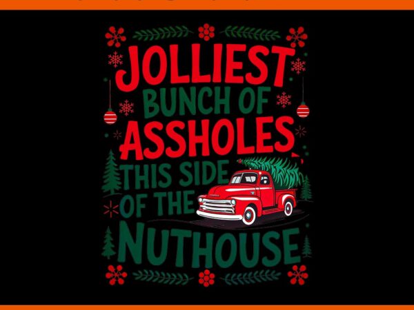 Jolliest bunch of assholes this side of the nut house png vector clipart